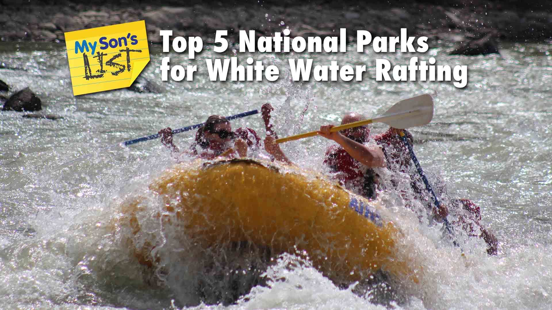 My Son's List of Top 5 National Parks for White Water Rafting